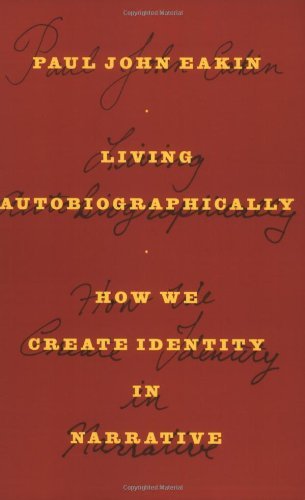 Paul John Eakin/Living Autobiographically@ How We Create Identity in Narrative