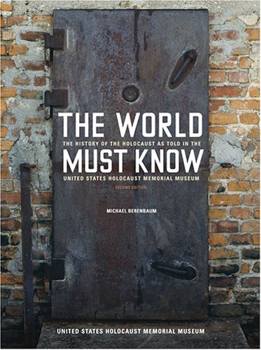Michael Berenbaum/The World Must Know@ The History of the Holocaust as Told in the Unite@Revised