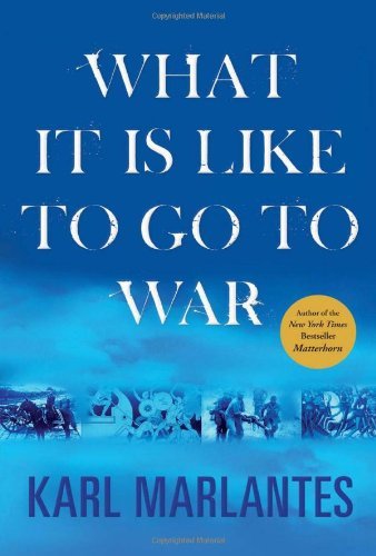Karl Marlantes/What It Is Like To Go To War