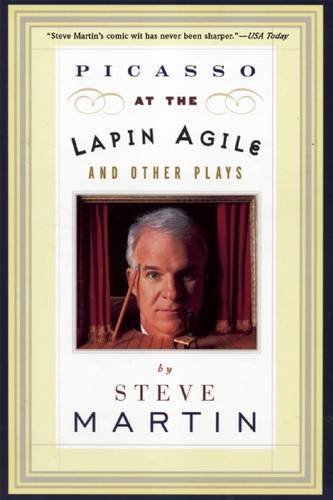 Steve Martin/Picasso at the Lapin Agile and Other Plays