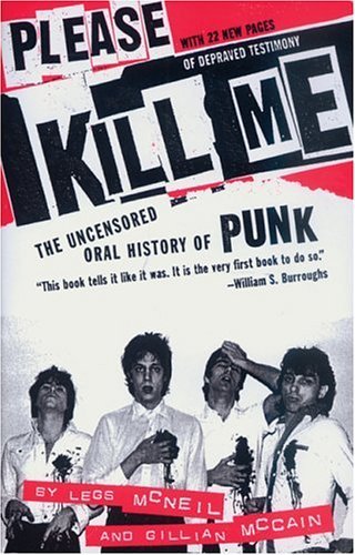 Legs Mcneil Please Kill Me The Uncensored Oral History Of Punk 