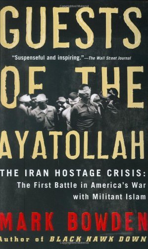 Mark Bowden/Guests of the Ayatollah@ The Iran Hostage Crisis: The First Battle in Amer