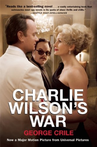 George Crile/Charlie Wilson's War@The Extraordinary Story Of How The Wildest Man In