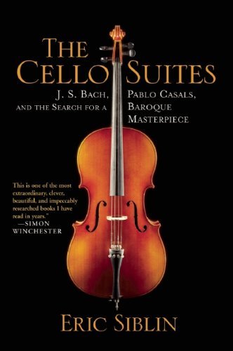Eric Siblin/The Cello Suites@ J. S. Bach, Pablo Casals, and the Search for a Ba