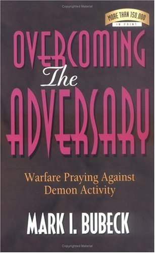 Mark I. Bubeck/Overcoming the Adversary@ Warfare Praying Against Demon Activity