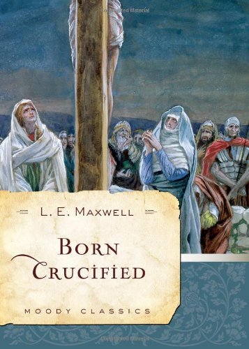 L. E. Maxwell/Born Crucified