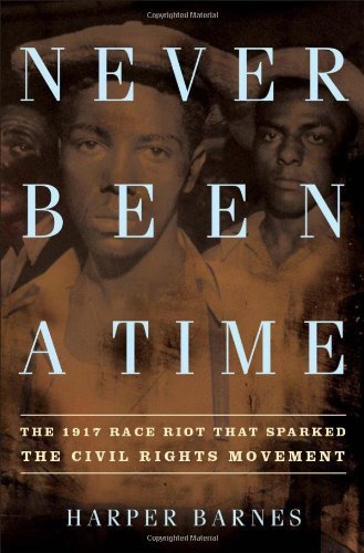 Harper Barnes Never Been A Time The 1917 Race Riot That Sparked The Civil Rights 