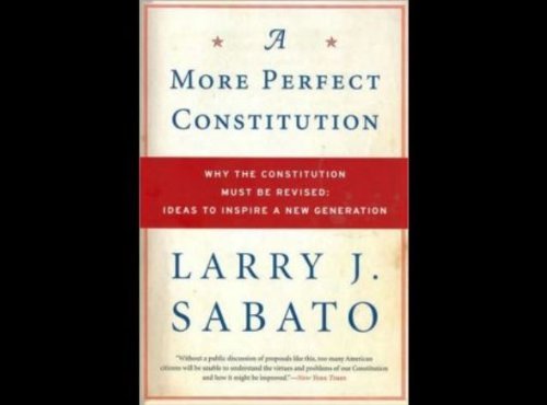 Larry J. Sabato A More Perfect Constitution Why The Constitution Must Be Revised Ideas To In Revised 