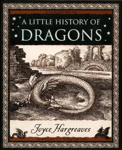 Joyce Hargreaves A Little History Of Dragons The Essential Guide To Fire Breathing Winged Serp 