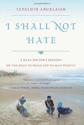 Izzeldin Abuelaish/I Shall Not Hate@ A Gaza Doctor's Journey on the Road to Peace and