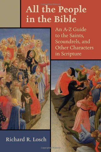 Richard R. Losch/All the People in the Bible@ An A-Z Guide to the Saints, Scoundrels, and Other