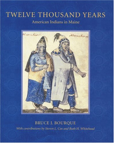 Bruce Bourque Twelve Thousand Years American Indians In Maine 