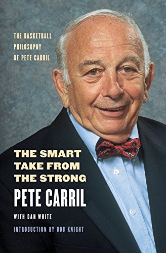 Pete Carril The Smart Take From The Strong The Basketball Philosophy Of Pete Carril 