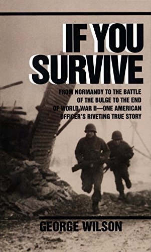 George Wilson/If You Survive@ From Normandy to the Battle of the Bulge to the E