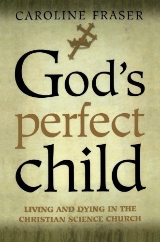 Caroline Fraser/God's Perfect Child@ Living and Dying in the Christian Science Church@Owl Books