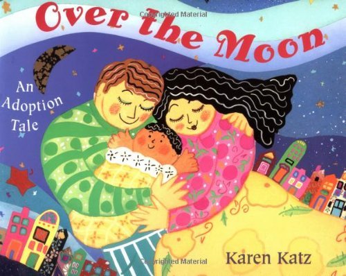 Karen Katz/Over the Moon@ An Adoption Tale
