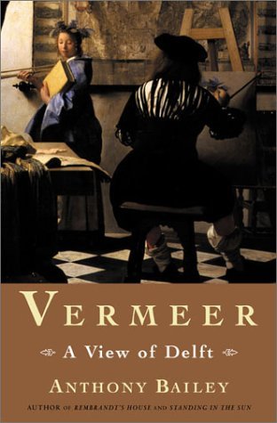 Anthony Bailey/Vermeer: A View Of Delft