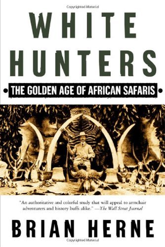 Brian Herne/White Hunters@ The Golden Age of African Safaris