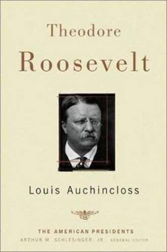 Louis Auchincloss/Theodore Roosevelt@ The American Presidents Series: The 26th Presiden