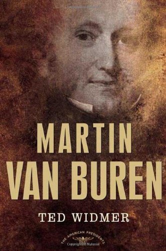 Ted Widmer Martin Van Buren The American Presidents Series The 8th President 