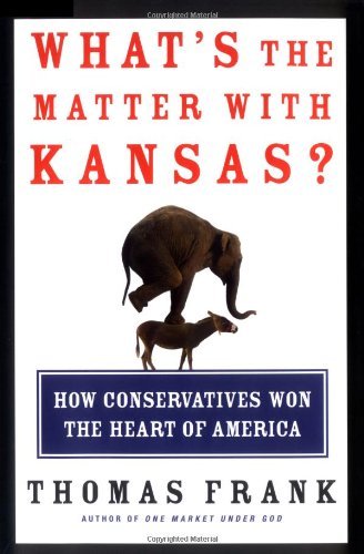 Thomas Frank/What's The Matter With Kansas?@How Conservatives Won The Heart Of America