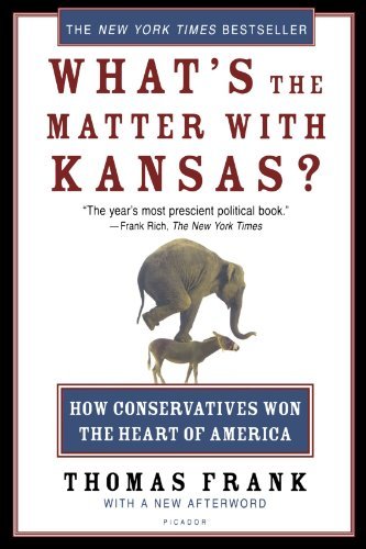 Thomas Frank/What's the Matter with Kansas?@ How Conservatives Won the Heart of America