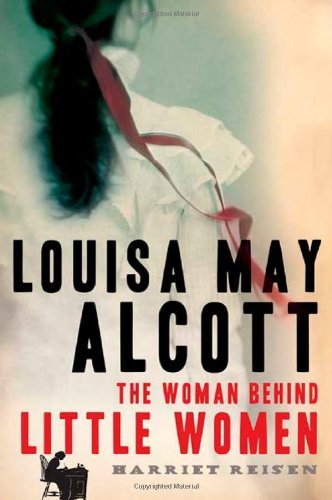 Harriet Reisen/Louisa May Alcott@The Woman Behind Little Women