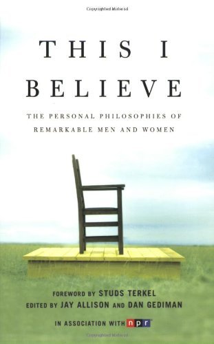Jay Allison/This I Believe@ The Personal Philosophies of Remarkable Men and W
