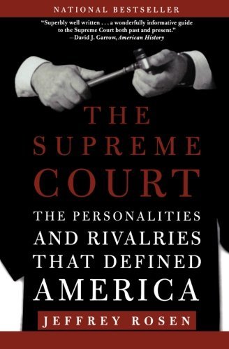 Jeffrey Rosen/The Supreme Court@ The Personalities and Rivalries That Defined Amer