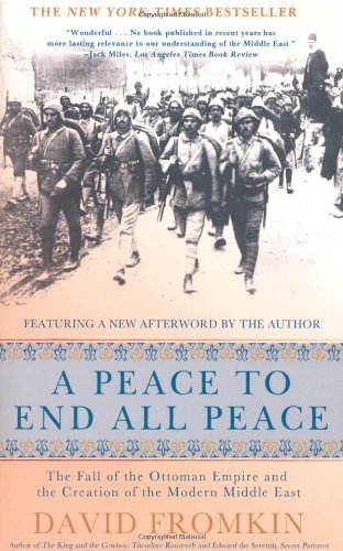 David Fromkin A Peace To End All Peace 20th Anniversary Edition The Fall Of The Ottoman Empire And The Creation O 0020 Edition;anniversary 
