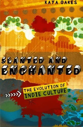 Kaya Oakes/Slanted and Enchanted@ The Evolution of Indie Culture
