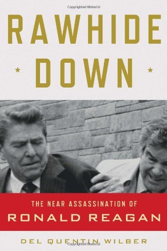 Del Quentin Wilber/Rawhide Down@The Near Assassination Of Ronald Reagan
