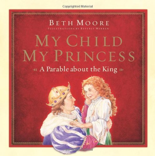 Beth Moore/My Child, My Princess@ A Parable about the King