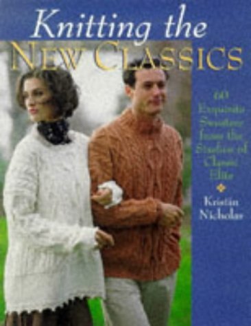 Kristin Nicholas/Knitting The New Classics@60 Exquisite Sweaters F