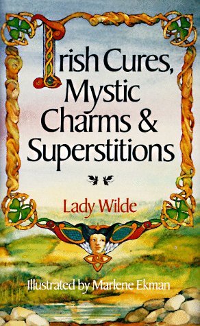 Lady Wilde/Irish Cures Mystic Charms & Superstitions