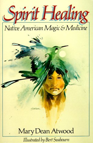Mary Dean Atwood/Spirit Healing@Native American Magic Medicine