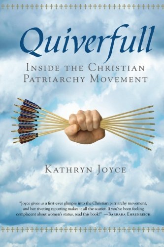 Kathryn Joyce/Quiverfull@ Inside the Christian Patriarchy Movement