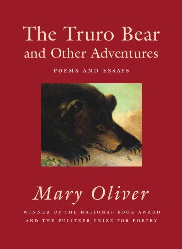 Mary Oliver/The Truro Bear and Other Adventures@ Poems and Essays