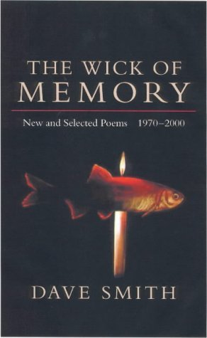 Dave Smith/The Wick of Memory@ New and Selected Poems, 1970--2000
