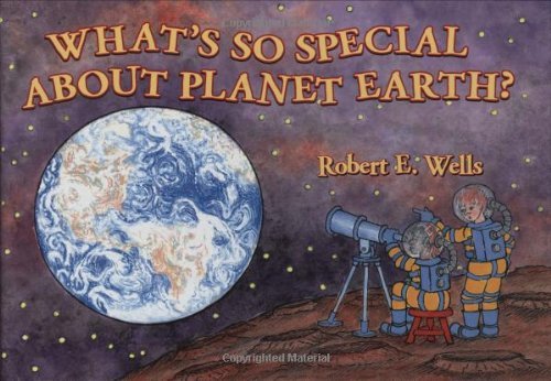 Robert E. Wells/What's So Special about Planet Earth?