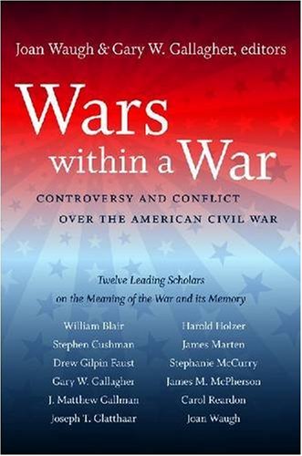 Joan Waugh Wars Within A War Controversy And Conflict Over The American Civil 