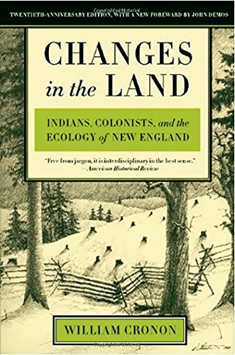 William Cronon/Changes in the Land@ Indians, Colonists, and the Ecology of New Englan@Revised