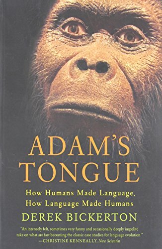 Derek Bickerton/Adam's Tongue@ How Humans Made Language, How Language Made Human