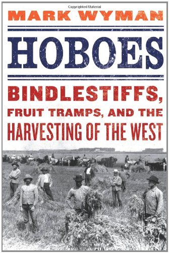 Mark Wyman/Hoboes@Bindlestiffs,Fruit Tramps,And The Harvesting Of