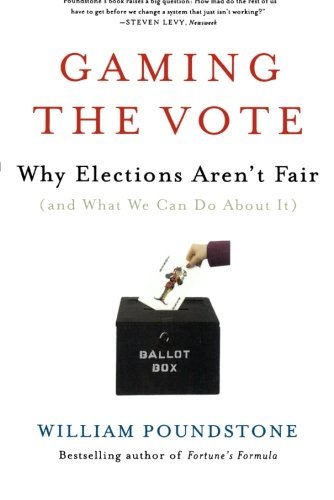 William Poundstone/Gaming the Vote@ Why Elections Aren't Fair (and What We Can Do abo