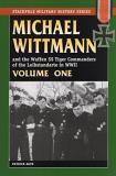 Patrick Agte Michael Wittman Volume One And The Waffen Ss Tiger Commanders Of The Leibsta 