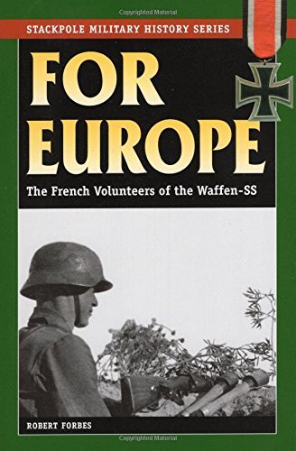 Robert Forbes For Europe The French Volunteers Of The Waffen Ss 