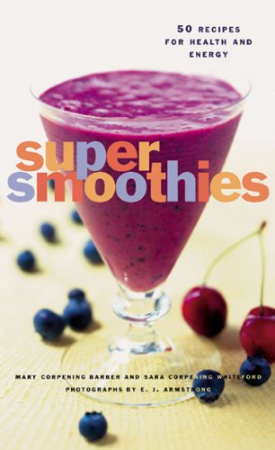 Mary Corpening Barber/Super Smoothies@50 Recipes For Health And Energy