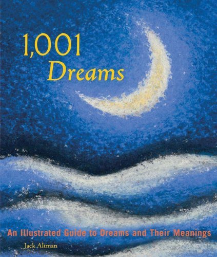 Jack Altman/1,001 Dreams@ An Illustrated Guide to Dreams and Their Meanings