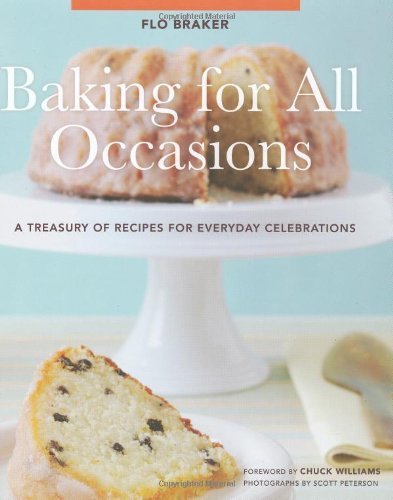 Flo Braker Baking For All Occasions A Treasury Of Recipes For Everyday Celebrations 